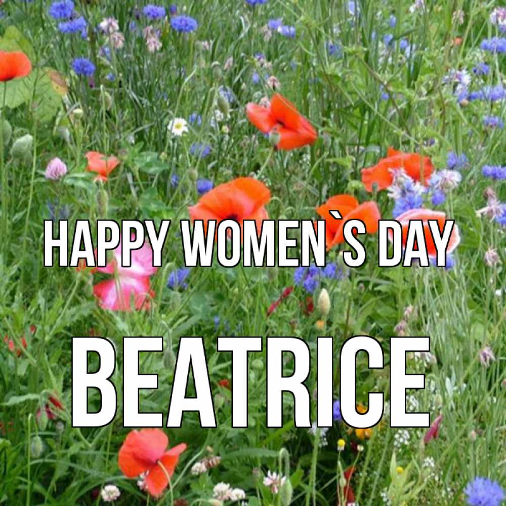 Greetings card с именем, Beatrice happy women`s day международный женский день 4 Greetings with text for free download 